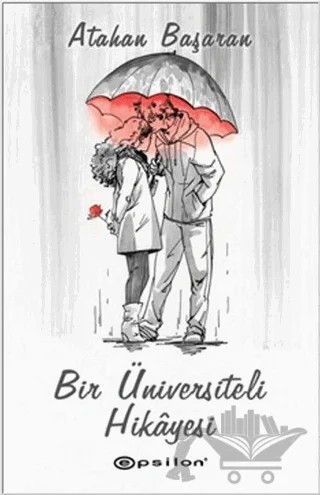 Bir Üniversiteli Hikayesi – Atahan Başaran – Epsilon Yayınevi kitap kapağı