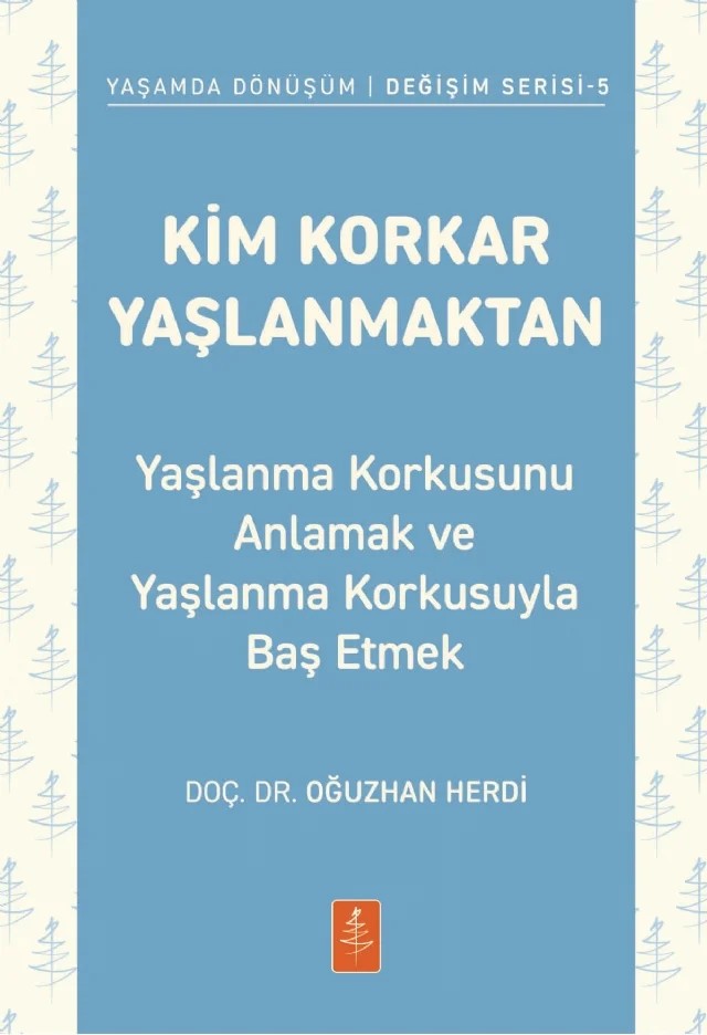KİM KORKAR YAŞLANMAKTAN - Yaşlanma Korkusunu Anlamak ve Yaşlanma Korkusuyla Baş Etmek – Oğuzhan Herdi – Nobel Yaşam kitap kapağı