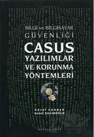 Bilgi ve Bilgisayar Güvenliği Casus Yazılımlar ve Korunma Yöntemleri – Gürol Canbek, Şeref Sağıroğlu – Grafiker Yayınları kitap kapağı