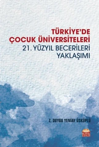 TÜRKİYE’DE ÇOCUK ÜNİVERSİTELERİ -21. Yüzyıl Becerileri Yaklaşımı- – Z. Duygu Yeniay Üsküplü – Nobel Bilimsel Eserler kitap kapağı