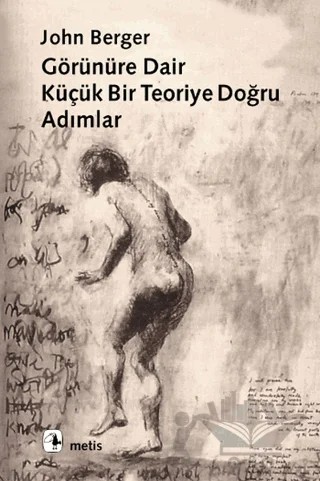 Görünüre Dair Küçük Bir Teoriye Doğru Adımlar – John Berger – Metis Yayınları kitap kapağı