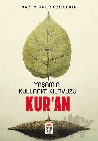Yaşamın Kullanım Kılavuzu Kur’an – Nazım Uğur Özüaydın – Ortak Akıl Yayınları kitap kapağı