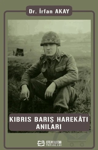 Kıbrıs Barış Harekatı Anıları – İrfan Akay – Efe Akademi Yayınları kitap kapağı