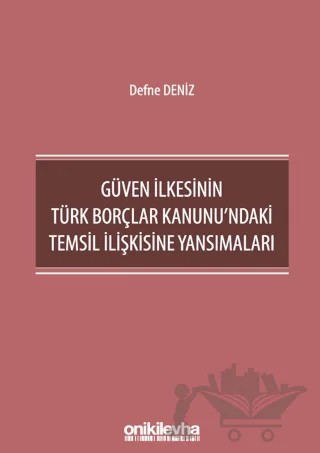 Güven İlkesinin Türk Borçlar Kanunu'ndaki Temsil İlişkisine Yansımaları – Defne Deniz – On İki Levha Yayınları kitap kapağı