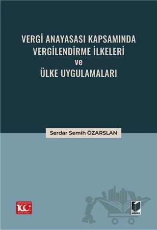 Vergi Anayasası Kapsamında Vergilendirme İlkeleri ve Ülke Uygulamaları – Serdar Semih Özarslan – Adalet Yayınevi kitap kapağı