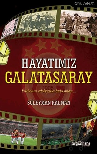 Hayatımız Galatasaray – Süleyman Kalman – Telgrafhane Yayınları kitap kapağı