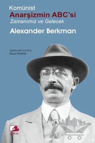 Komünist Anarşizmin ABC'si: Zamanımız ve Gelecek – Alexander Berkman – Epos Yayınları kitap kapağı