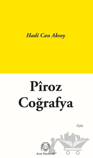Piroz Coğrafya – Hadi Can Aksoy – Arya Yayıncılık kitap kapağı