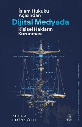 İslâm Hukuku Açısından Dijital Medyada Kişisel Hakların Korunması – Zehra Eminoğlu – Fecr Yayınları kitap kapağı