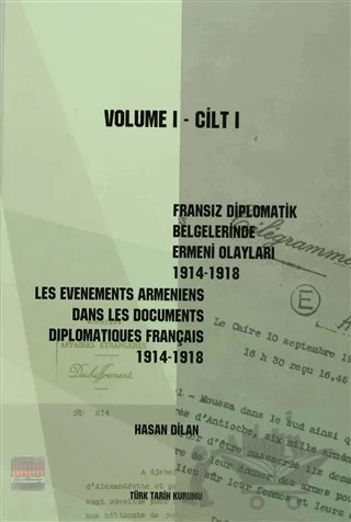 Fransız Diplomatik Belgelerinde Ermeni Olayları 1914-1918 Cilt 1 / Les Evenements Armeniens Dans Les Documents Diplomatiques Français 1914-1918 Volume 1 – Kolektif – Türk Tarih Kurumu Yayınları kitap kapağı