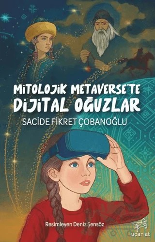 Mitolojik Metaverse'te Dijital Oğuzlar – Sacide Fikret Çobanoğlu – Uçan At Yayınları kitap kapağı