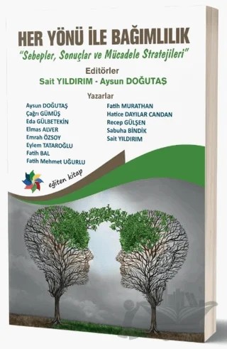Her Yönü İle Bağımlılık “Sebepler, Sonuçlar ve Mücadele Stratejileri” – Sait Yıldırım, Aysun Doğutaş – Eğiten Kitap kitap kapağı
