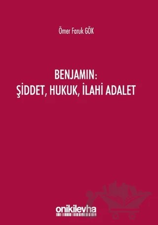 Benjamin: Şiddet, Hukuk, İlahi Adalet – Ömer Faruk Gökçe – On İki Levha Yayınları kitap kapağı