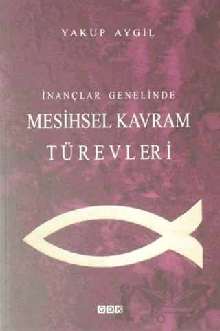 İnançlar Genelinde Mesihsel Kavram Türevleri – Yakup Aygil – GDK Yayınları kitap kapağı