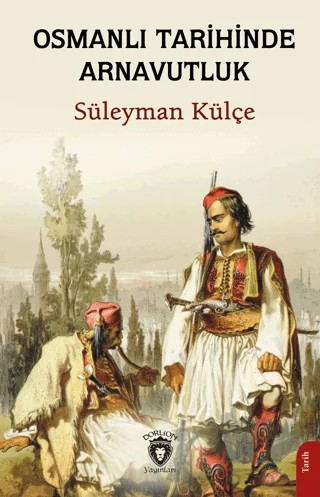 Osmanlı Tarihinde Arnavutluk – Süleyman Külçe – Dorlion Yayınları kitap kapağı