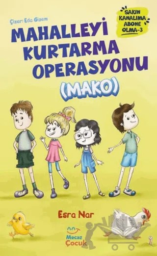 Mahalleyi Kurtarma Operasyonu (MAKO) Sakın Kanalıma Abone Olma - 3 – Esra Nar – Mecaz Çocuk kitap kapağı
