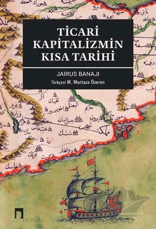 Ticari Kapitalizmin Kısa Tarihi – Jairus Banaji – Dergah Yayınları kitap kapağı