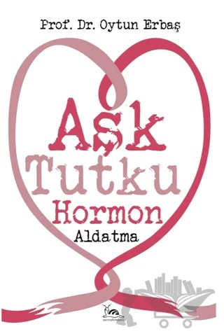 Aşk Tutku Hormon Aldatma – Oytun Erbaş – Sarmal Kitabevi kitap kapağı