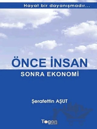 Önce İnsan Sonra Ekonomi – Şerafettin Aşut – Togan Yayıncılık kitap kapağı
