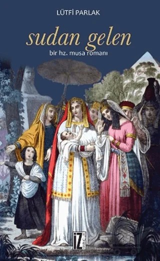 Sudan Gelen Bir Hz. Musa Romanı – Lütfi Parlak – İz Yayıncılık kitap kapağı