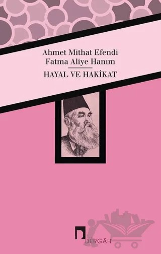 Hayal ve Hakikat – Ahmet Mithat Efendi, Fatma Aliye Topuz – Dergah Yayınları kitap kapağı