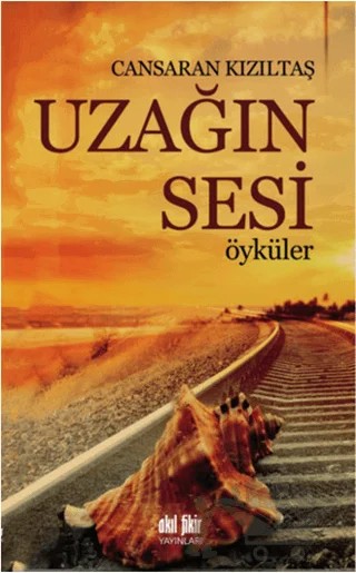 Uzağın Sesi - Öyküler – Cansaran Kızıltaş – Akıl Fikir Yayınları kitap kapağı