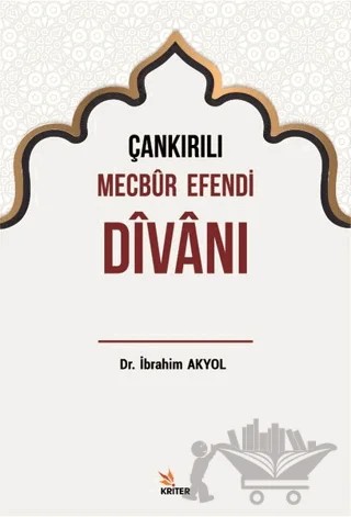 Çankırılı Mecbur Efendi Divanı – İbrahim Akyol – Kriter Yayınları kitap kapağı