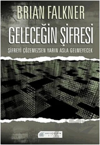 Geleceğin Şifresi – Brian Falkner – Akıl Çelen Kitaplar kitap kapağı