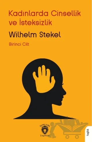Kadınlarda Cinsellik ve İsteksizlik Birinci Cilt – Wilhelm Stekel – Dorlion Yayınları kitap kapağı