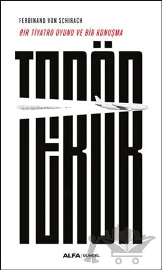 Bir Tiyatro Oyunu Ve Bir Konuşma: Terör – Ferdinand Von Schirach – Alfa Yayınları kitap kapağı