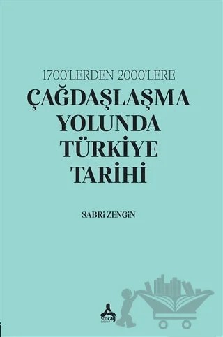 1700’lerden 2000’lere Çağdaşlaşma Yolunda Türkiye Tarihi – Sabri Zengin – Sonçağ Yayınları kitap kapağı