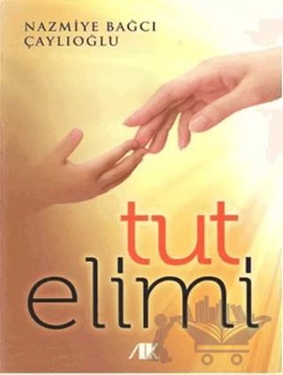 Tut Elimi – Nazmiye Bağcı Çaylıoğlu – Akademik Kitaplar kitap kapağı