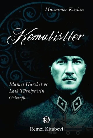 Kemalistler İslamcı Hareket ve Laik Türkiye’nin Geleceği – Muammer Kaylan – Remzi Kitabevi kitap kapağı
