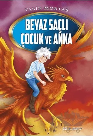 Beyaz Saçlı Çocuk ve Anka – Yasin Mortaş – Gülbey Yayınları kitap kapağı
