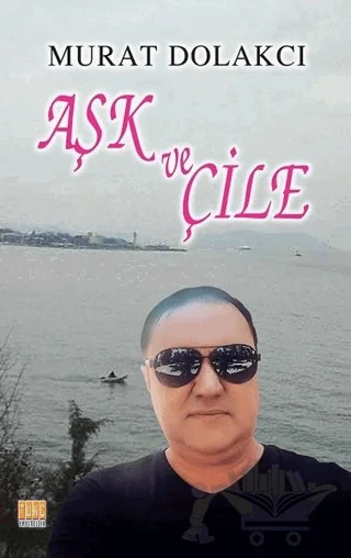 Aşk ve Çile – Murat Dolakcı – Tunç Yayıncılık kitap kapağı
