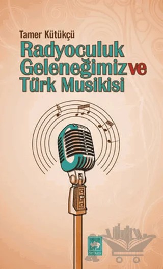 Radyoculuk Geleneğimiz ve Türk Musikisi – Tamer Kütükçü – Ötüken Neşriyat kitap kapağı