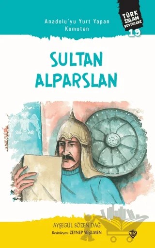 Anadolu’yu Yurt Yapan Komutan Sultan - Alparslan Türk İslam Büyükleri 19 – Ayşegül Sözen Dağ – Türkiye Diyanet Vakfı Yayınları kitap kapağı