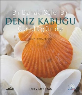 Bir Dahaki Sefer DENİZ KABUĞU GÖRDÜĞÜNDE - Next Time You See a Seashell – Emily Morgan – Nobel Çocuk kitap kapağı