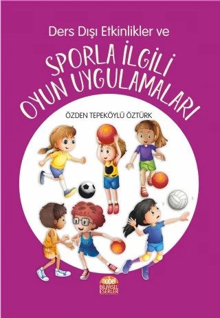 Ders Dışı Etkinlikler ve Sporla İlgili Oyun Uygulamaları – Özden Tepeköylü Öztürk – Nobel Bilimsel Eserler kitap kapağı
