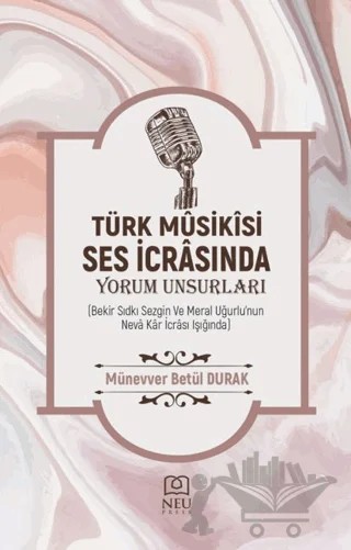 Türk Müziği Ses İcrâsında Yorum Unsurları – Münevver Betül DURAK – Necmettin Erbakan Üniversitesi Yayınları kitap kapağı