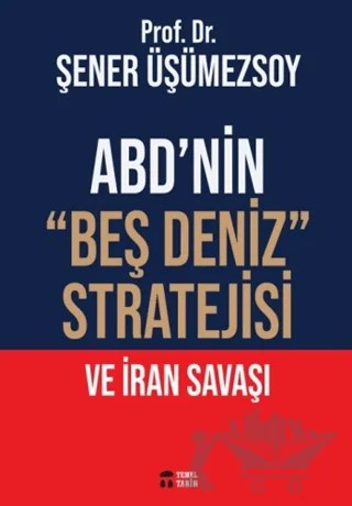 ABD’nin “Beş Deniz” Stratejisi ve İran Savaşı – Şener Üşümezsoy – Temel Tarih Kitaplığı kitap kapağı