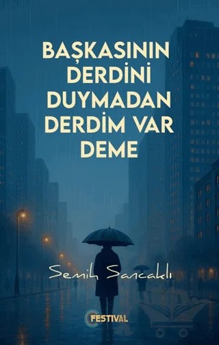 Başkasının Derdini Duymadan Derdim Var Deme – Semih Sancaklı – Festival Yayıncılık kitap kapağı