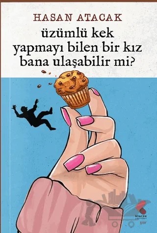 Üzümlü kek yapmayı bilen bir kız bana ulaşabilir mi? – Hasan Atacak – Klaros Yayınları kitap kapağı