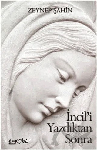 İncil’i Yazdıktan Sonra – Zeynep Şahincan – Eyobi Yayınları kitap kapağı