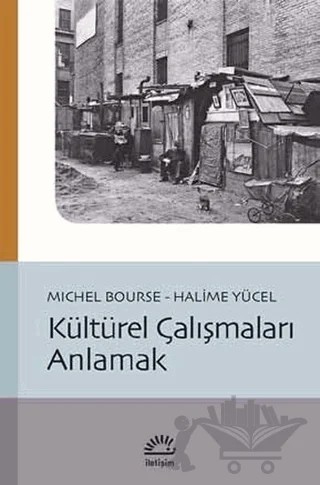 Kültürel Çalışmaları Anlamak – Halime Yücel, Michel Bourse – İletişim Yayınevi kitap kapağı