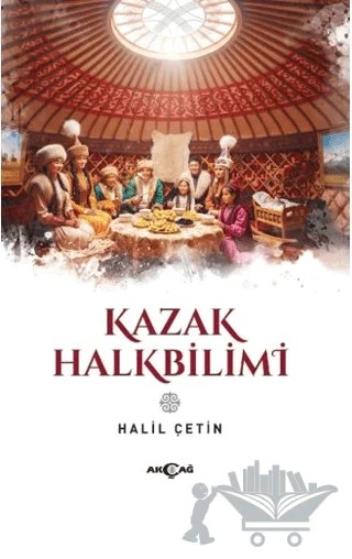 Kazak Halkbilimi – Halil Çetin – Akçağ Yayınları kitap kapağı