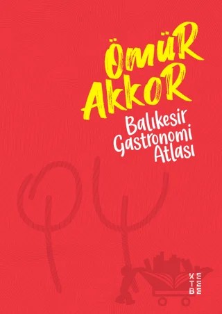 Balıkesir Gastronomi Atlası – Ömür Akkor – Ketebe Yayınları kitap kapağı