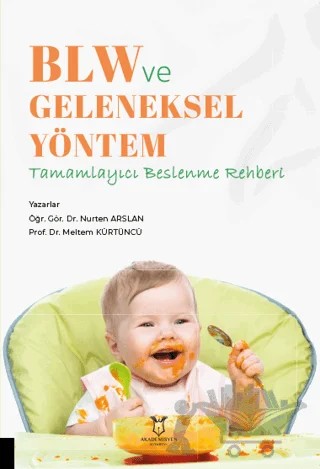 BLW ve Geleneksel Yöntem - Tamamlayıcı Beslenme Rehberi – Nurten Arslan, Meltem Kürtüncü – Akademisyen Kitabevi kitap kapağı