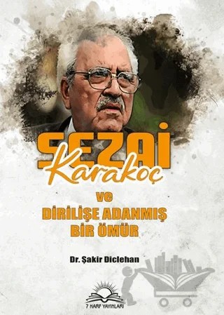 Sezai Karakoç ve Dirilişe Adanmış Bir Ömür – Şakir Diclehan – 7 Harf Yayınları kitap kapağı