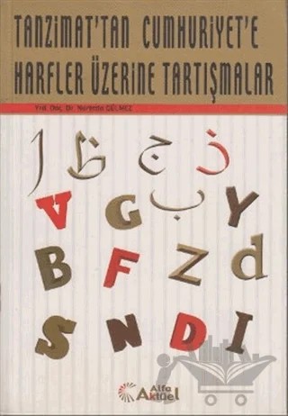 Tanzimat’tan Cumhuriyet’e Harfler Üzerine Tartışmalar – Nurettin Gülmez – Alfa Aktüel Yayınları kitap kapağı